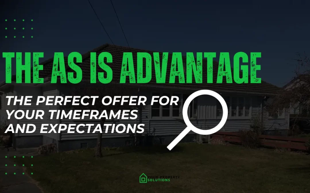 The As Is Advantage: The Perfect Offer for Your Timeframes and Expectations