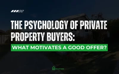 The Psychology of Private Property Buyers: What Motivates a Good Offer?