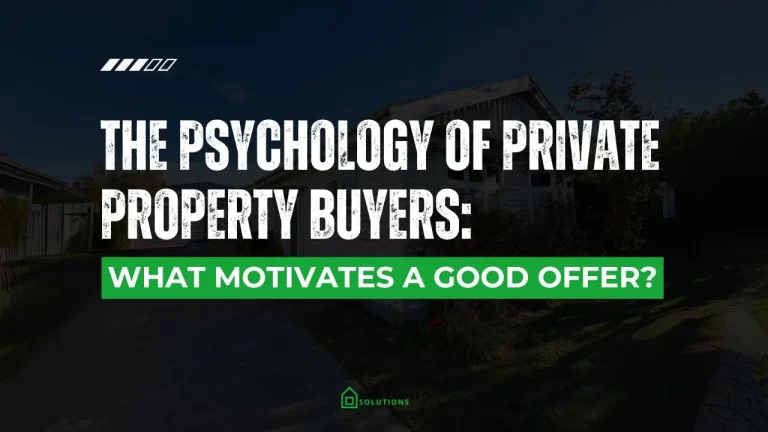 The Psychology of Private Property Buyers: What Motivates a Good Offer?